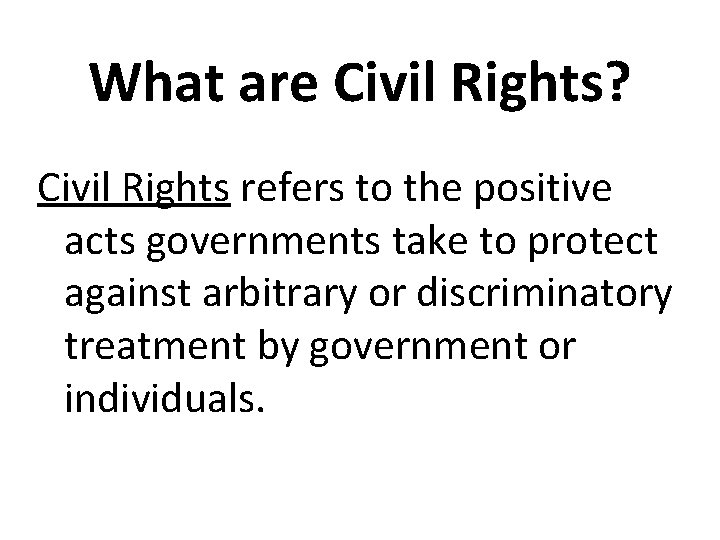 What are Civil Rights? Civil Rights refers to the positive acts governments take to