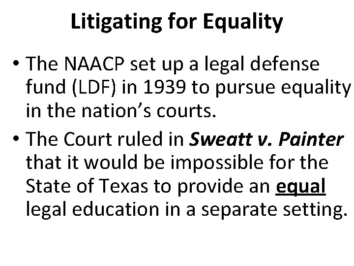 Litigating for Equality • The NAACP set up a legal defense fund (LDF) in