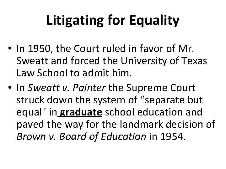 Litigating for Equality • In 1950, the Court ruled in favor of Mr. Sweatt