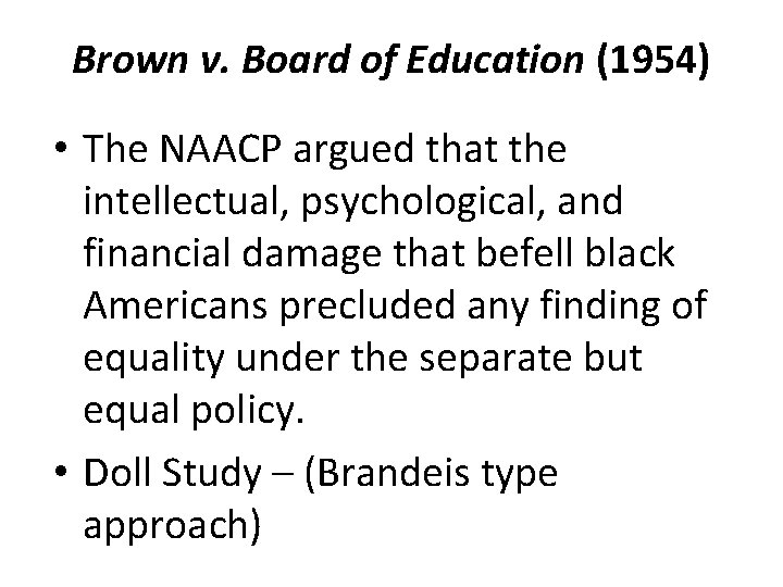 Brown v. Board of Education (1954) • The NAACP argued that the intellectual, psychological,