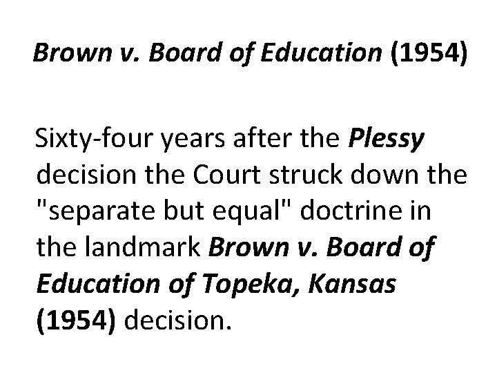 Brown v. Board of Education (1954) Sixty-four years after the Plessy decision the Court