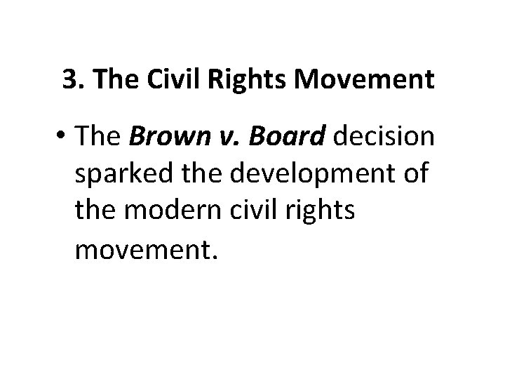 3. The Civil Rights Movement • The Brown v. Board decision sparked the development