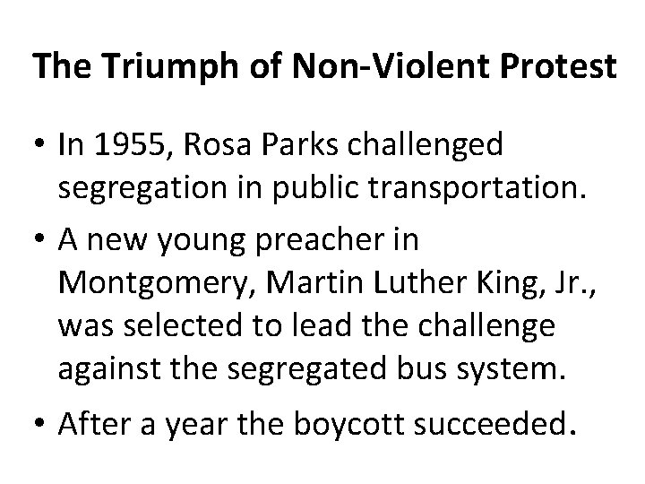 The Triumph of Non-Violent Protest • In 1955, Rosa Parks challenged segregation in public