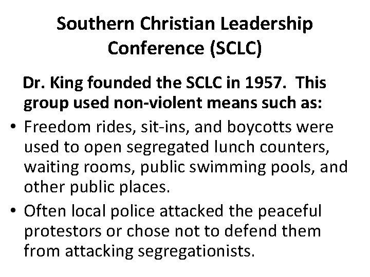 Southern Christian Leadership Conference (SCLC) Dr. King founded the SCLC in 1957. This group