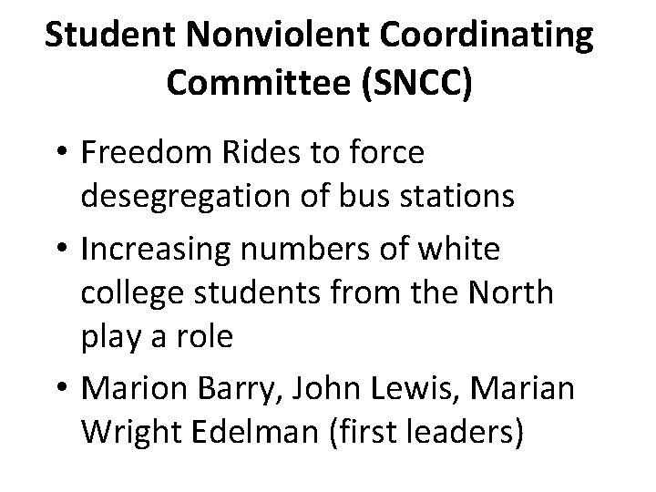 Student Nonviolent Coordinating Committee (SNCC) • Freedom Rides to force desegregation of bus stations