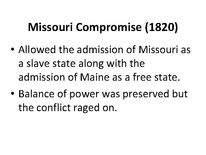 Missouri Compromise (1820) • Allowed the admission of Missouri as a slave state along