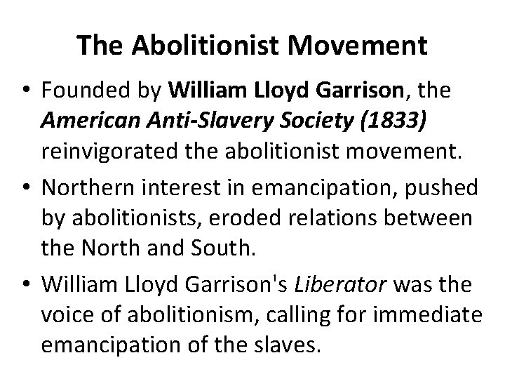 The Abolitionist Movement • Founded by William Lloyd Garrison, the American Anti-Slavery Society (1833)