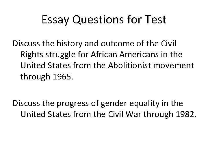 Essay Questions for Test Discuss the history and outcome of the Civil Rights struggle