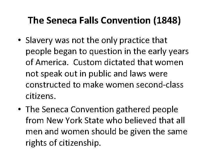 The Seneca Falls Convention (1848) • Slavery was not the only practice that people