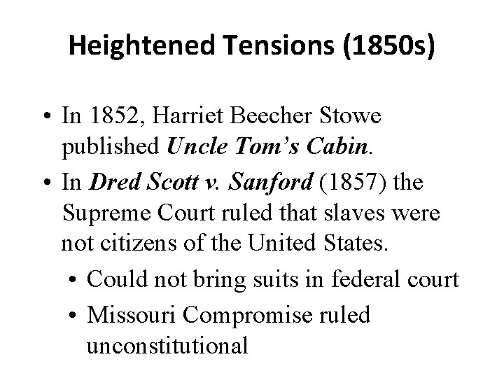 Heightened Tensions (1850 s) • In 1852, Harriet Beecher Stowe published Uncle Tom’s Cabin.