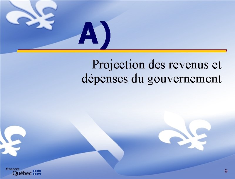 A) Projection des revenus et dépenses du gouvernement 9 