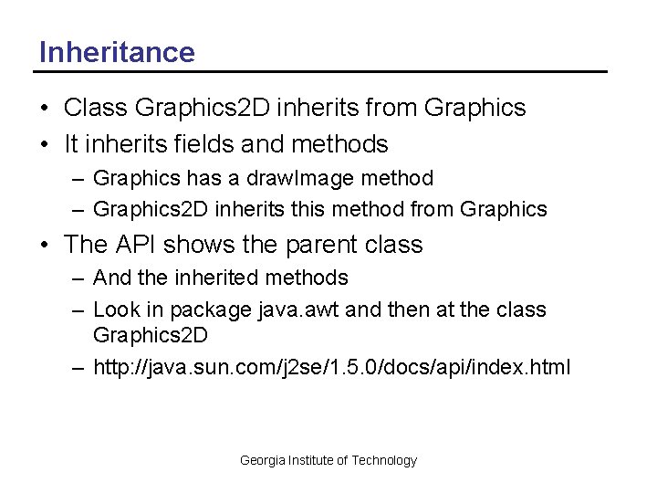 Inheritance • Class Graphics 2 D inherits from Graphics • It inherits fields and