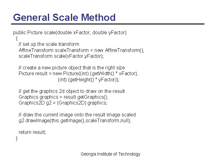 General Scale Method public Picture scale(double x. Factor, double y. Factor) { // set