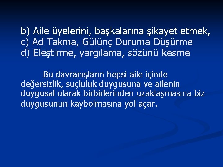 b) Aile üyelerini, başkalarına şikayet etmek, c) Ad Takma, Gülünç Duruma Düşürme d) Eleştirme,