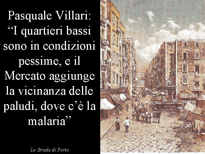 Pasquale Villari: “I quartieri bassi sono in condizioni pessime, e il Mercato aggiunge la