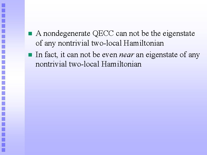 n n A nondegenerate QECC can not be the eigenstate of any nontrivial two-local
