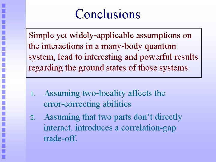 Conclusions Simple yet widely-applicable assumptions on the interactions in a many-body quantum system, lead