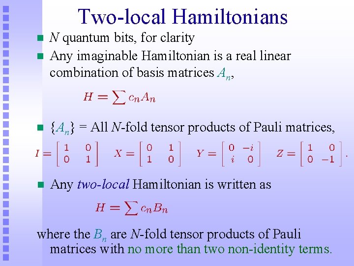 Two-local Hamiltonians n N quantum bits, for clarity Any imaginable Hamiltonian is a real