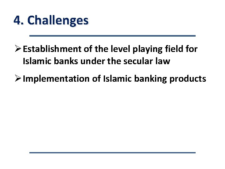 4. Challenges Ø Establishment of the level playing field for Islamic banks under the