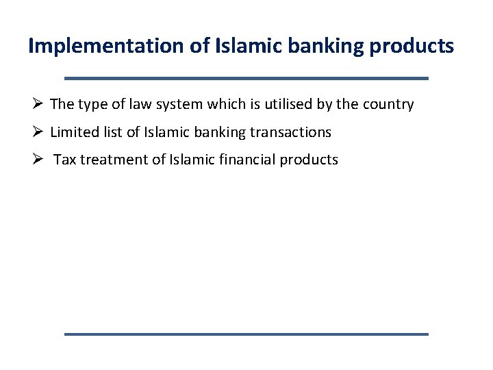 Implementation of Islamic banking products Ø The type of law system which is utilised