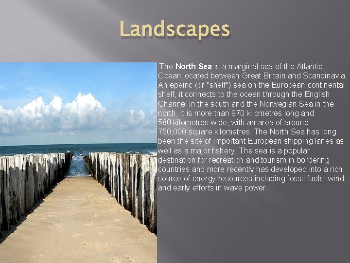 Landscapes The North Sea is a marginal sea of the Atlantic Ocean located between