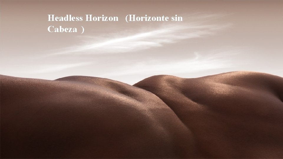 Headless Horizon (Horizonte sin Cabeza ) 