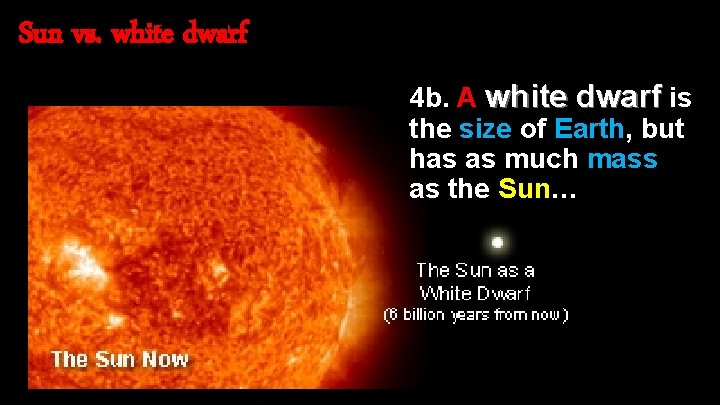 Sun vs. white dwarf 4 b. A white dwarf is the size of Earth,