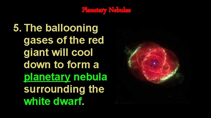 Planetary Nebulae 5. The ballooning gases of the red giant will cool down to
