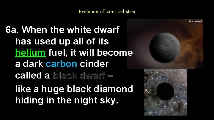 Evolution of sun-sized stars 6 a. When the white dwarf has used up all