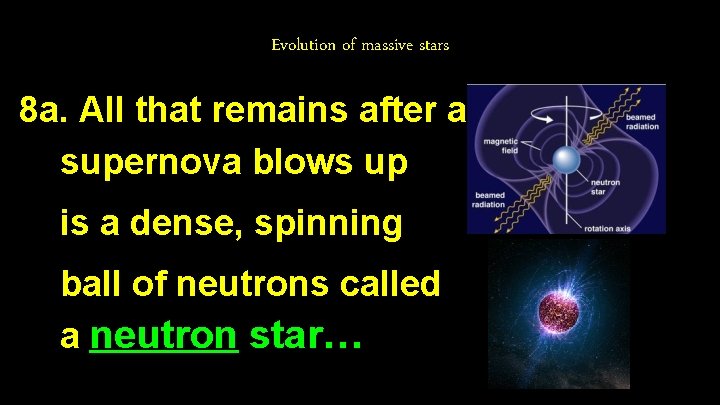 Evolution of massive stars 8 a. All that remains after a supernova blows up