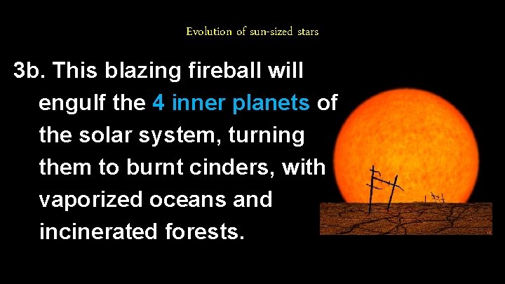 Evolution of sun-sized stars 3 b. This blazing fireball will engulf the 4 inner