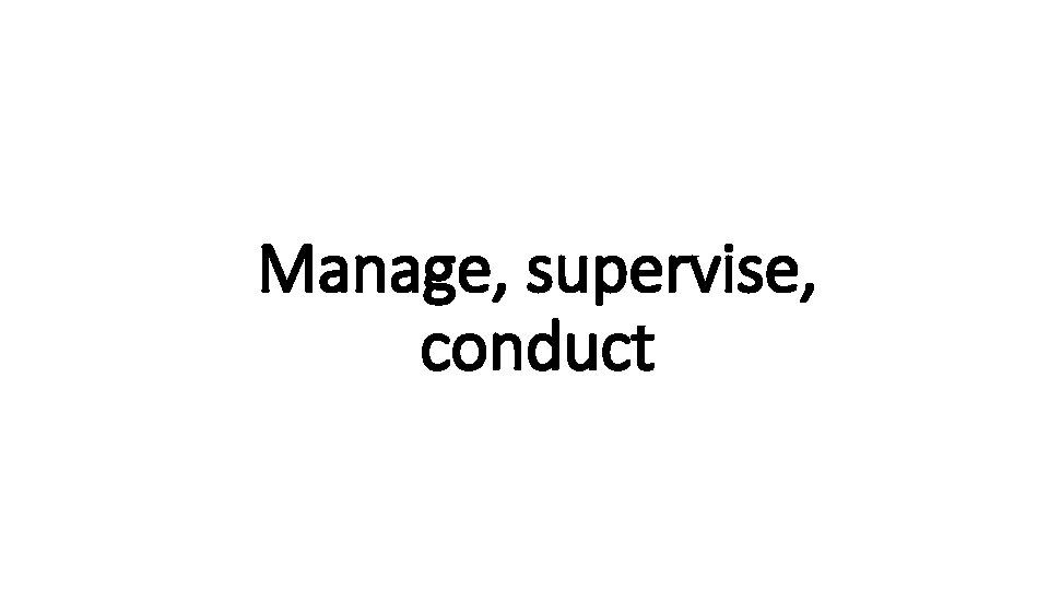 Manage, supervise, Indecisive conduct 