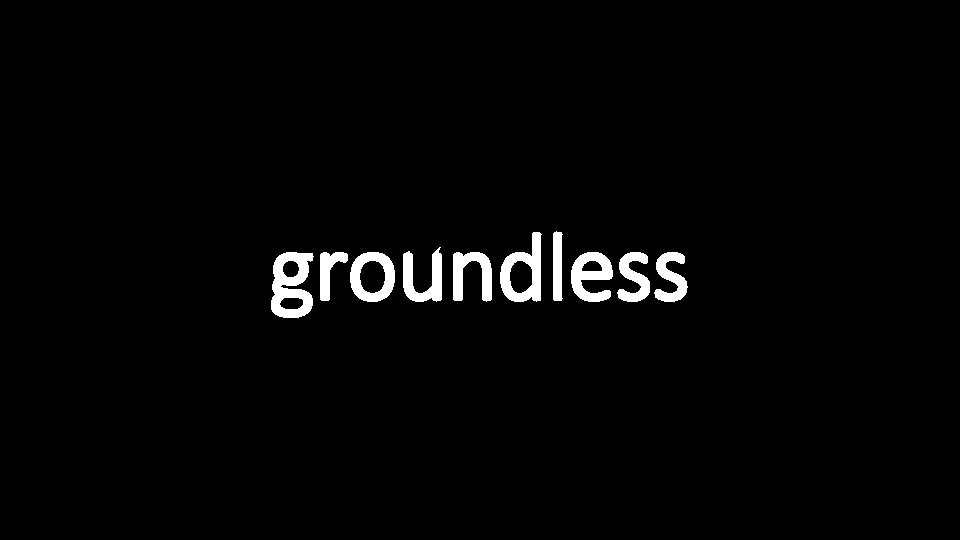 groundless 