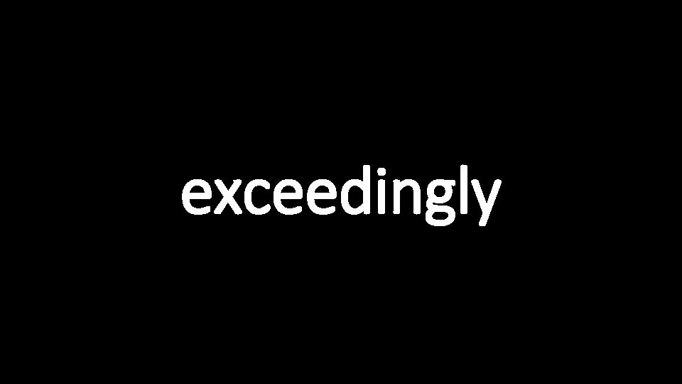 exceedingly 