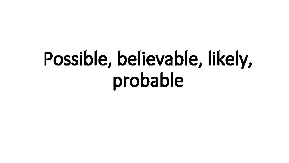  • u. N Possible, believable, likely, Indecisive probable 
