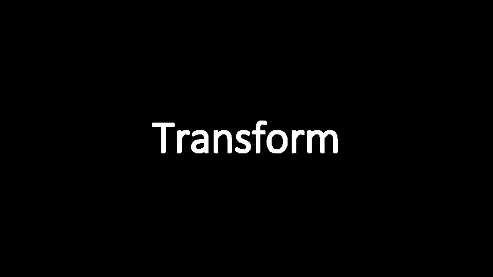 Transform 