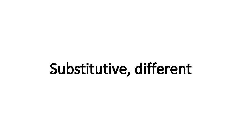 Indecisive Substitutive, different 