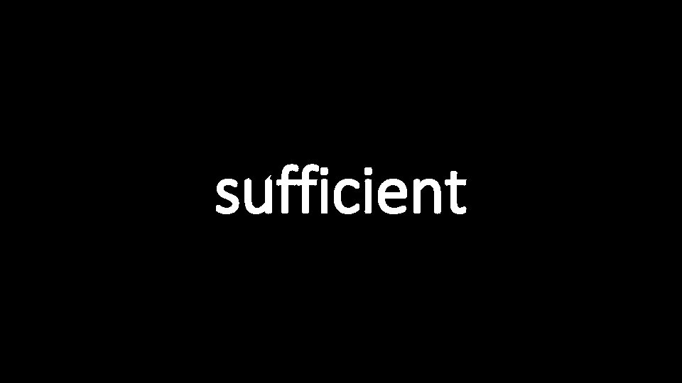 sufficient 