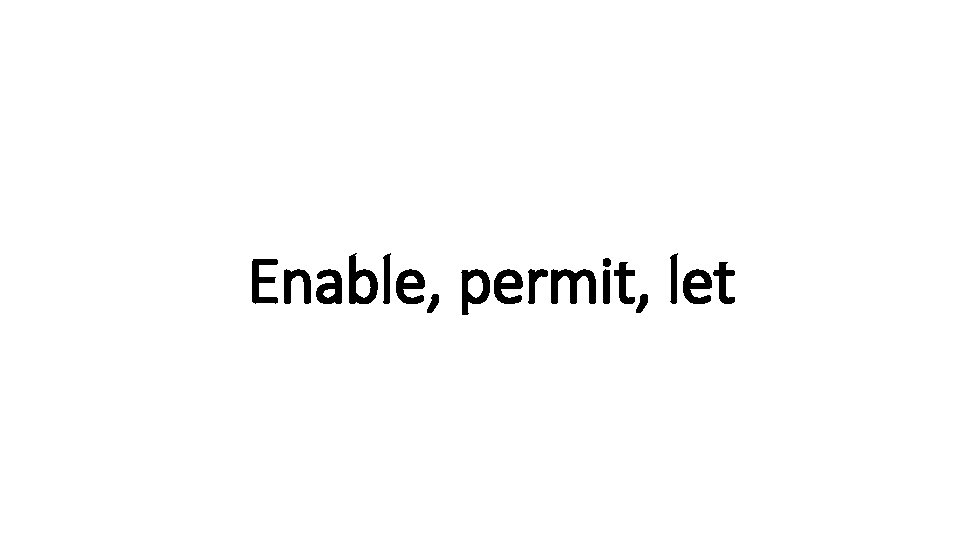 Indecisive Enable, permit, let 