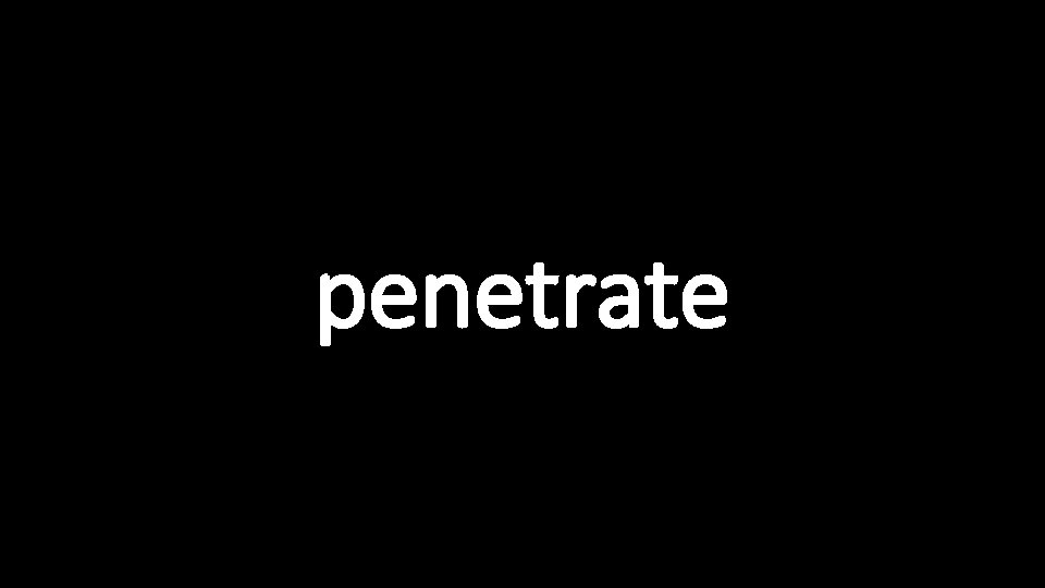 penetrate 