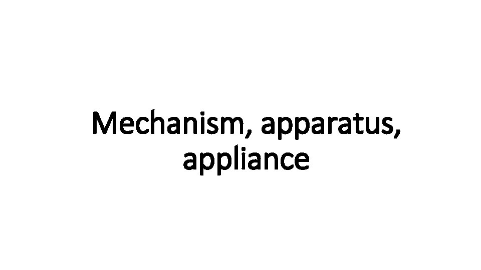 Mechanism, apparatus, Indecisive appliance 