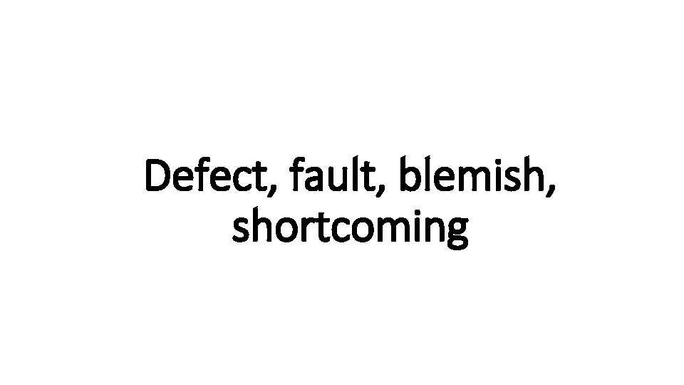 Defect, Indecisive fault, blemish, shortcoming 