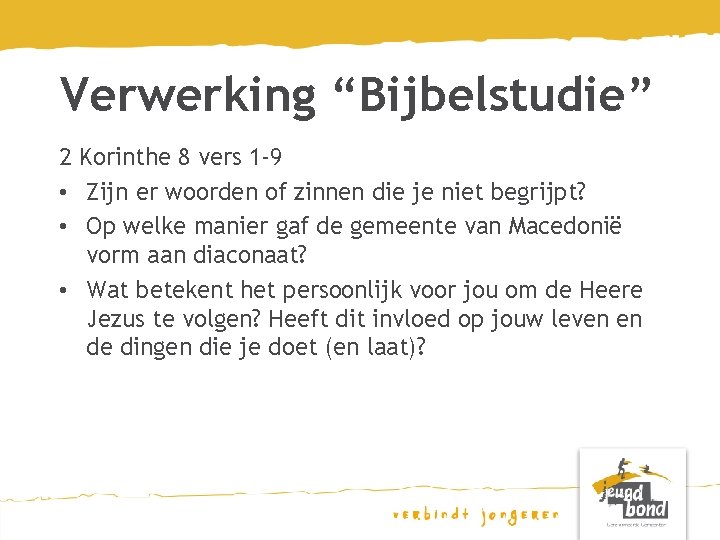 Verwerking “Bijbelstudie” 2 Korinthe 8 vers 1 -9 • Zijn er woorden of zinnen