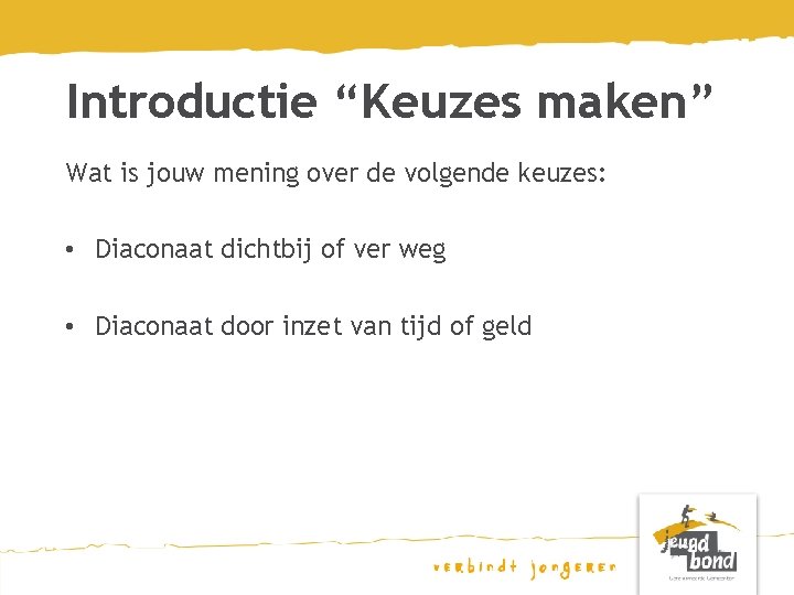 Introductie “Keuzes maken” Wat is jouw mening over de volgende keuzes: • Diaconaat dichtbij