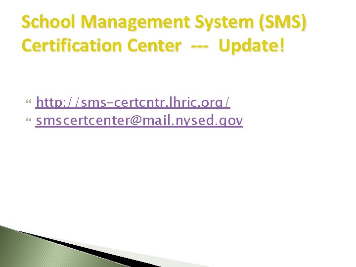 School Management System (SMS) Certification Center --- Update! http: //sms-certcntr. lhric. org/ smscertcenter@mail. nysed. School Management System (SMS) Certification Center --- Update! http: //sms-certcntr. lhric. org/ smscertcenter@mail. nysed.