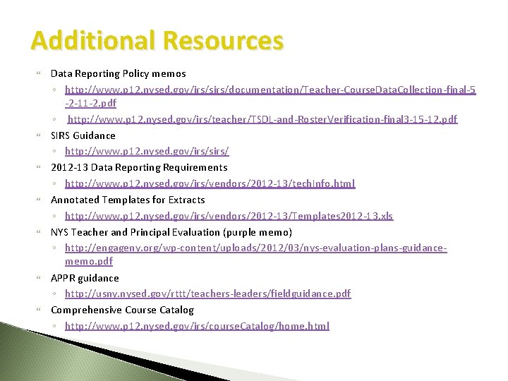 Additional Resources Data Reporting Policy memos ◦ http: //www. p 12. nysed. gov/irs/sirs/documentation/Teacher-Course. Data. Additional Resources Data Reporting Policy memos ◦ http: //www. p 12. nysed. gov/irs/sirs/documentation/Teacher-Course. Data.