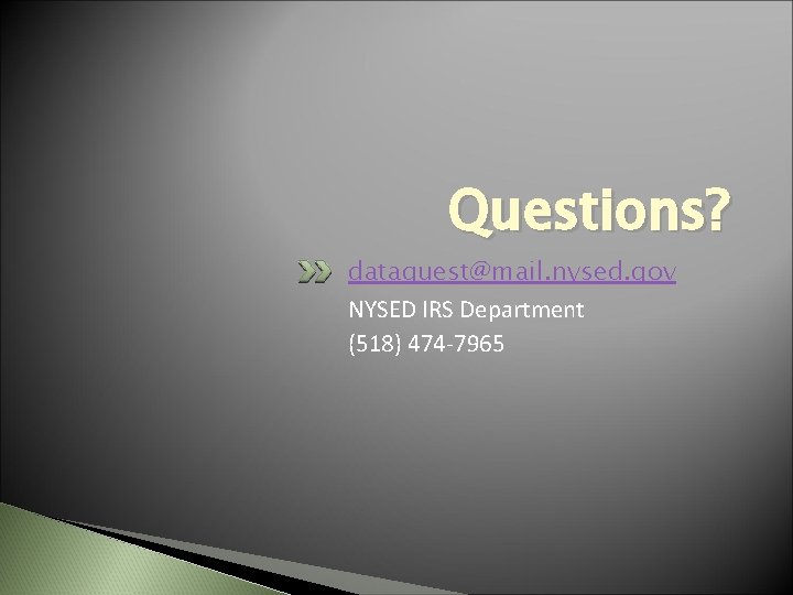 Questions? dataquest@mail. nysed. gov NYSED IRS Department (518) 474 -7965 Questions? dataquest@mail. nysed. gov NYSED IRS Department (518) 474 -7965