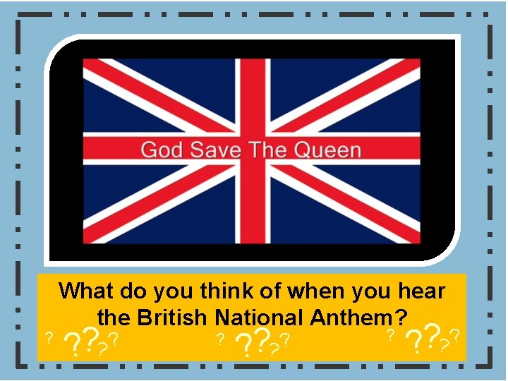 All of you will: Begin to understand what it means to be British. Most