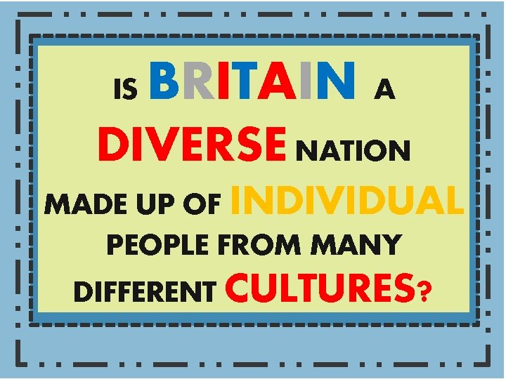 All of you will: Begin to understand what it means to be British. Most