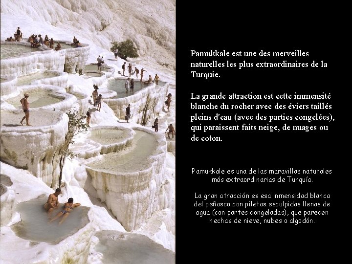Pamukkale est une des merveilles naturelles plus extraordinaires de la Turquie. La grande attraction